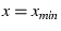 $x = x_{min}$