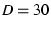 $D = 30$