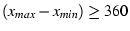 $(x_{max} - x_{min}) \geq 360$