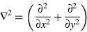 \begin{displaymath}\nabla^2 = \left(\frac{\partial^2}{\partial x^2} + \frac{\partial^2}{\partial y^2}\right) \end{displaymath}